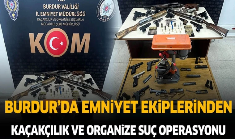 BURDUR'DA ORGANİZE SUÇ ORGÜTÜNE BASKIN