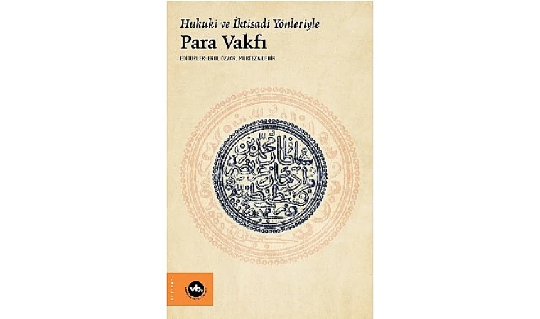 Osmanlı’da ekonomi ve hukuk düzenine farklı bir bakış “Hukuki ve İktisadi Yönleriyle Para Vakfı”