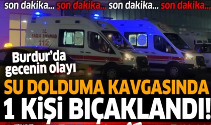 BURDUR'DA SU KAVGASI 1 YARALI