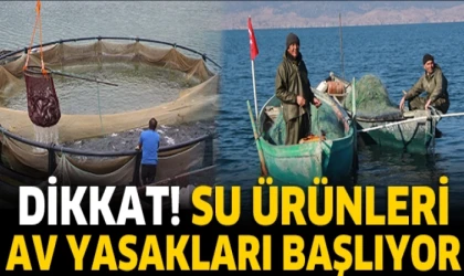 SU ÜRÜNLERİ AV YASAKLARI BAŞLIYOR